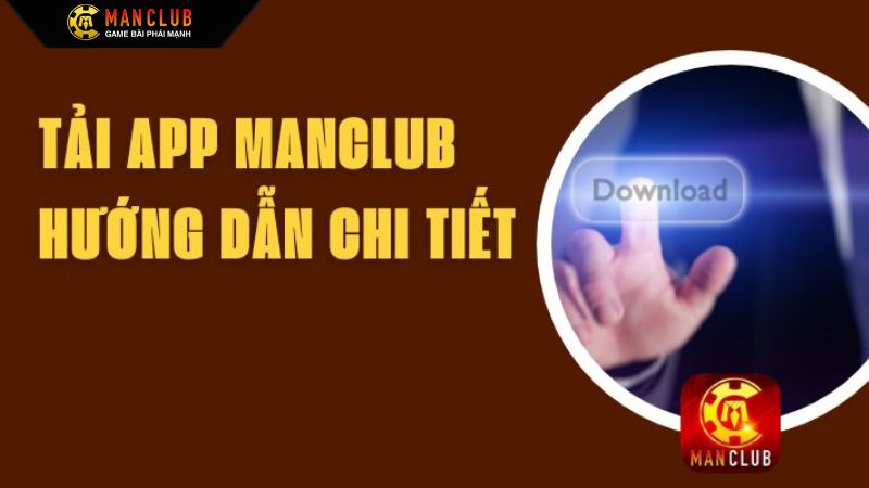 Từng bước tham gia tải app Manclub dễ dàng