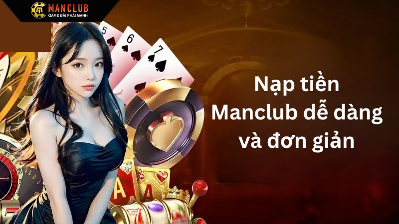 Ưu điểm vượt trội khi thành viên nạp tiền Manclub